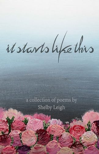 It Starts Like This: a collection of poetry von CREATESPACE