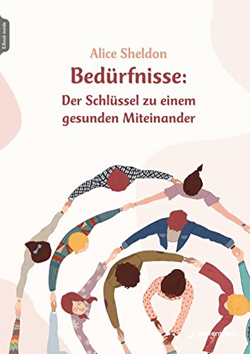 Bedürfnisse: Der Schlüssel zu einem gesunden Miteinander: E-Book Inside