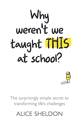 Why Weren't We Taught This at School?: The Surprisingly Simple Secret to Transforming Life's Challenges von Practical Inspiration Publishing