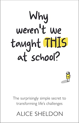 Why Weren't We Taught This at School?: The Surprisingly Simple Secret to Transforming Life's Challenges von Practical Inspiration Publishing