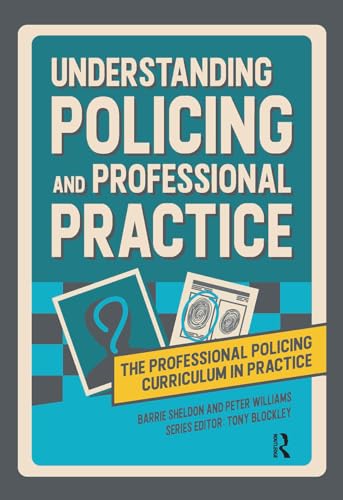 Understanding Policing and Professional Practice (Professional Policing Curriculum in Practice) von Routledge