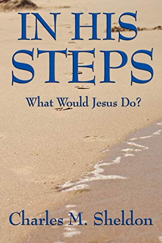 In His Steps: What Would Jesus Do? von Wilder Publications