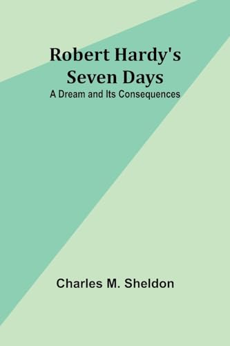 Robert Hardy's Seven Days: A Dream and Its Consequences von Alpha Editions