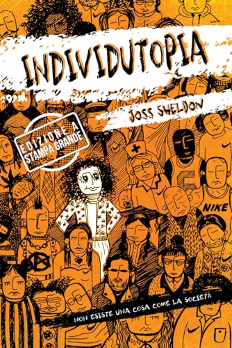 INDIVIDUTOPIA: Un romanzo ambientato in una distopia neoliberista: EDIZIONE A STAMPA GRANDE INDIVIDUTOPIA: Un romanzo ambientato in una distopia neoliberista: EDIZIONE A STAMPA GRANDE