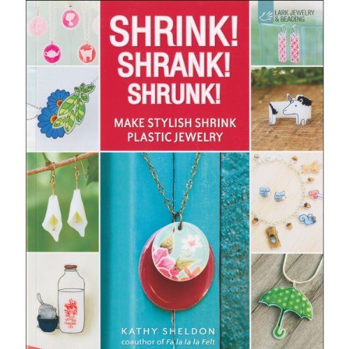 Shrink! Shrank! Shrunk!: Make Stylish Shrink Plastic Jewelry