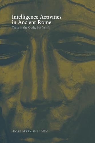 Intelligence Activities in Ancient Rome: Trust in the Gods But Verify (Studies in Intelligence)