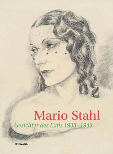 Mario Stahl: Gesichter des Exils. Porträts und Landschaften (1933-1943) von Wienand Verlag & Medien