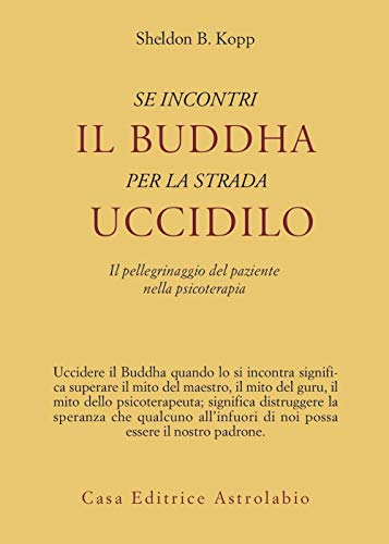 Se incontri il Buddha per la strada uccidilo. Il pellegrinaggio del paziente nella psicoterapia (Psiche e coscienza) von Astrolabio Ubaldini