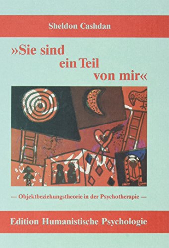 Sie sind ein Teil von mir: Objektbeziehung und Psychotherapie (EHP - Edition Humanistische Psychologie)