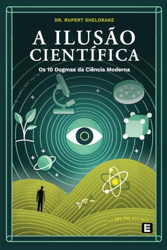 A Ilusão Científica: Os 10 Dogmas da Ciência Moderna von Luminal Creation