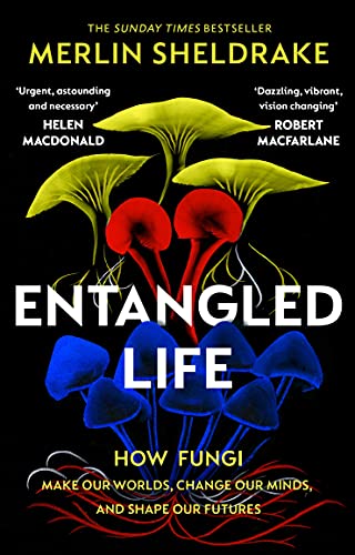 Entangled Life: How Fungi Make Our Worlds, Change Our Minds and Shape Our Futures