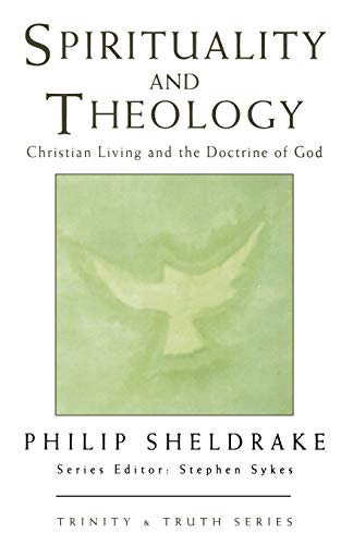 Spirituality and Theology: Christian Living and the Doctrine of God (Trinity & Truth Series)