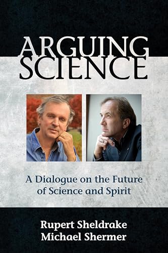 Arguing Science: A Dialogue on the Future of Science and Spirit Arguing Science: A Dialogue on the Future of Science and Spirit von Monkfish Book Publishing