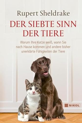 Der siebte Sinn der Tiere: Warum Ihre Katze weiß, wann Sie nach Hause kommen und andere bisher unerklärte Fähigkeiten der Tiere Der siebte Sinn der Tiere: Warum Ihre Katze weiß, wann Sie nach Hause kommen und andere bisher unerklärte Fähigkeiten der Tiere
