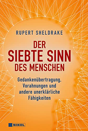 Der siebte Sinn des Menschen: Gedankenübertragung, Vorahnungen und andere unerklärliche Fähigkeiten