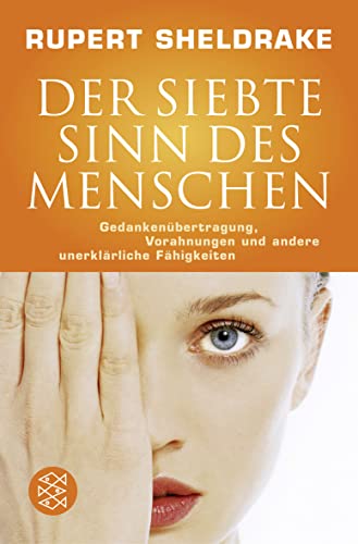 Der siebte Sinn des Menschen: Gedankenübertragung, Vorahnungen und andere unerklärliche Fähigkeiten Der siebte Sinn des Menschen: Gedankenübertragung, Vorahnungen und andere unerklärliche Fähigkeiten