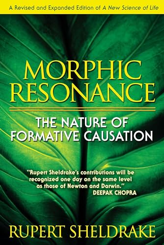 Morphic Resonance: The Nature of Formative Causation Morphic Resonance: The Nature of Formative Causation