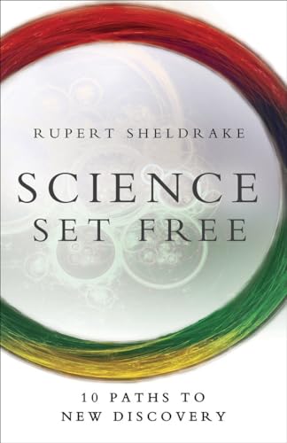 Science Set Free: 10 Paths to New Discovery Science Set Free: 10 Paths to New Discovery