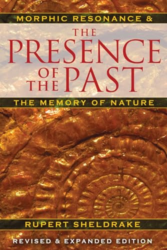 The Presence of the Past: Morphic Resonance and the Memory of Nature