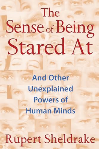 The Sense of Being Stared At: And Other Unexplained Powers of Human Minds