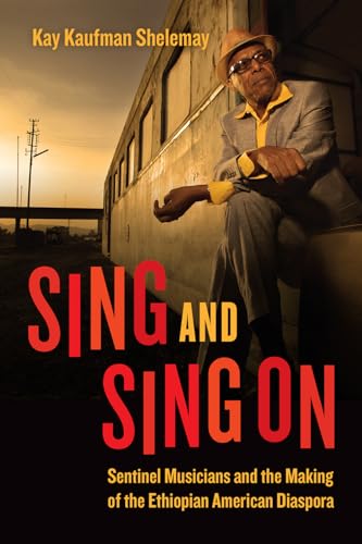 Sing and Sing on: Sentinel Musicians and the Making of the Ethiopian American Diaspora (Chicago Studies in Ethnomusicology) von University of Chicago Press
