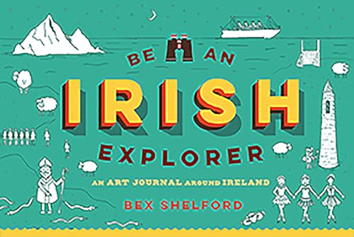 Be an Irish Explorer: Discover, Doodle, Design, and Draw Your Way Around Ireland