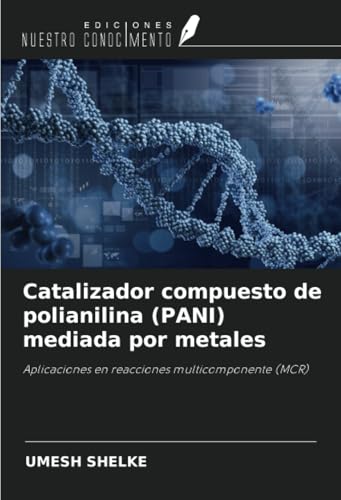 Catalizador compuesto de polianilina (PANI) mediada por metales: Aplicaciones en reacciones multicomponente (MCR)