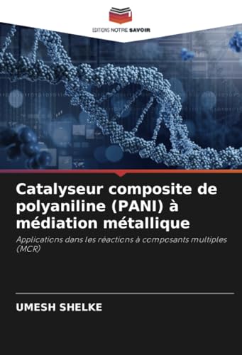 Catalyseur composite de polyaniline (PANI) à médiation métallique: Applications dans les réactions à composants multiples (MCR) von Editions Notre Savoir