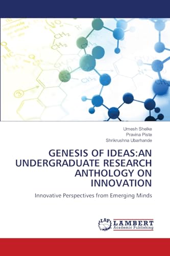 GENESIS OF IDEAS:AN UNDERGRADUATE RESEARCH ANTHOLOGY ON INNOVATION: Innovative Perspectives from Emerging Minds GENESIS OF IDEAS:AN UNDERGRADUATE RESEARCH ANTHOLOGY ON INNOVATION: Innovative Perspectives from Emerging Minds von LAP LAMBERT Academic Publishing