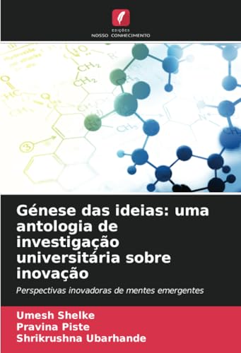 Génese das ideias: uma antologia de investigação universitária sobre inovação: Perspectivas inovadoras de mentes emergentes Génese das ideias: uma antologia de investigação universitária sobre inovação: Perspectivas inovadoras de mentes emergentes von Edições Nosso Conhecimento