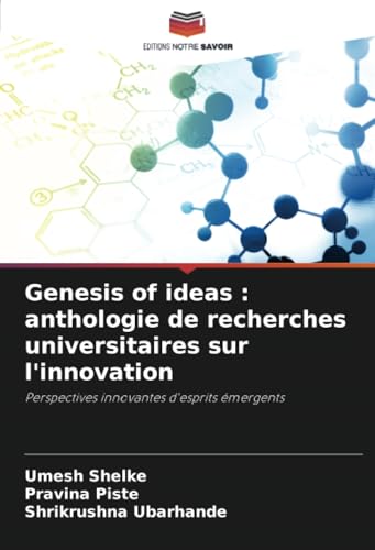 Genesis of ideas : anthologie de recherches universitaires sur l'innovation: Perspectives innovantes d'esprits émergents