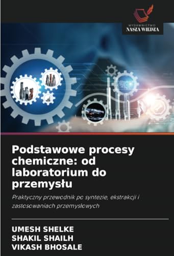 Podstawowe procesy chemiczne: od laboratorium do przemysłu: Praktyczny przewodnik po syntezie, ekstrakcji i zastosowaniach przemysłowych: Praktyczny ... ekstrakcji i zastosowaniach przemys¿owych Podstawowe procesy chemiczne: od laboratorium do przemysłu: Praktyczny przewodnik po syntezie, ekstrakcji i zastosowaniach przemysłowych: Praktyczny ... ekstrakcji i zastosowaniach przemys¿owych von Wydawnictwo Nasza Wiedza