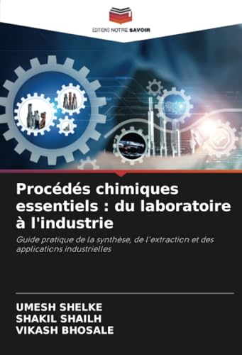 Procédés chimiques essentiels : du laboratoire à l'industrie: Guide pratique de la synthèse, de l'extraction et des applications industrielles Procédés chimiques essentiels : du laboratoire à l'industrie: Guide pratique de la synthèse, de l'extraction et des applications industrielles von Editions Notre Savoir
