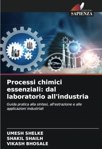 Processi chimici essenziali: dal laboratorio all'industria: Guida pratica alla sintesi, all'estrazione e alle applicazioni industriali Processi chimici essenziali: dal laboratorio all'industria: Guida pratica alla sintesi, all'estrazione e alle applicazioni industriali von Edizioni Sapienza