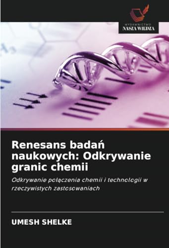 Renesans badań naukowych: Odkrywanie granic chemii: Odkrywanie połączenia chemii i technologii w rzeczywistych zastosowaniach: Odkrywanie po¿¿czenia chemii i technologii w rzeczywistych zastosowaniach Renesans badań naukowych: Odkrywanie granic chemii: Odkrywanie połączenia chemii i technologii w rzeczywistych zastosowaniach: Odkrywanie po¿¿czenia chemii i technologii w rzeczywistych zastosowaniach von Wydawnictwo Nasza Wiedza