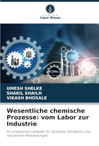 Wesentliche chemische Prozesse: vom Labor zur Industrie: Ein praktischer Leitfaden für Synthese, Extraktion und industrielle Anwendungen Wesentliche chemische Prozesse: vom Labor zur Industrie: Ein praktischer Leitfaden für Synthese, Extraktion und industrielle Anwendungen von Verlag Unser Wissen