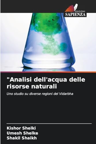 "Analisi dell'acqua delle risorse naturali: Uno studio su diverse regioni del Vidarbha von Edizioni Sapienza