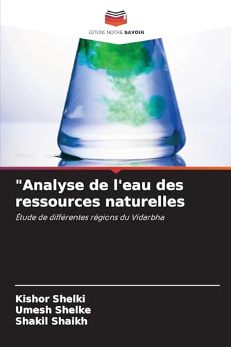 "Analyse de l'eau des ressources naturelles: Étude de différentes régions du Vidarbha von Editions Notre Savoir