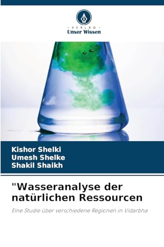 "Wasseranalyse der natürlichen Ressourcen: Eine Studie über verschiedene Regionen in Vidarbha von Verlag Unser Wissen