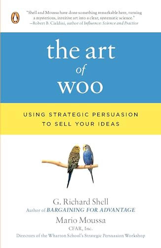 The Art of Woo: Using Strategic Persuasion to Sell Your Ideas The Art of Woo: Using Strategic Persuasion to Sell Your Ideas