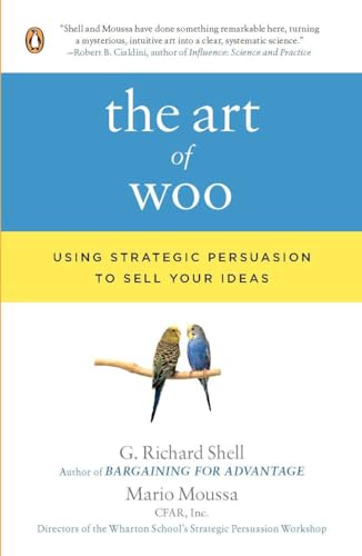 The Art of Woo: Using Strategic Persuasion to Sell Your Ideas