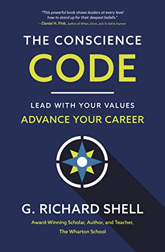 The Conscience Code: Lead with Your Values. Advance Your Career.