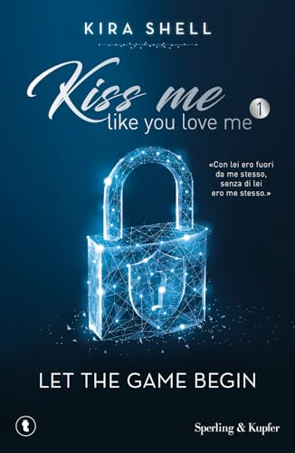 Let the game begin. Kiss me like you love me. Ediz. italiana (Vol. 1) (Tascabili Sperling)