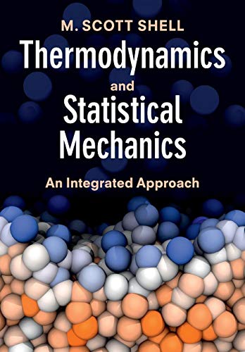 Thermodynamics and Statistical Mechanics: An Integrated Approach: An Intedgrated Approach (Cambridge Series in Chemical Engineering)