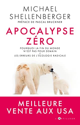 apocalypse zéro: Pourquoi l'alarmisme environnemental nuit à l'humanité