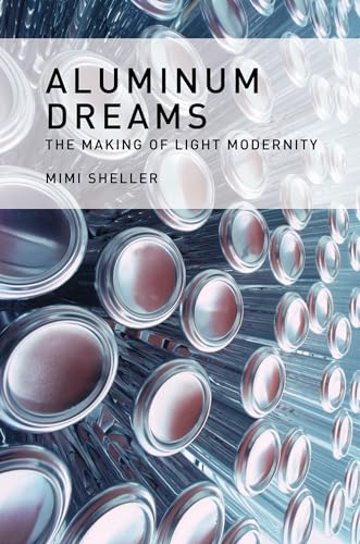 Aluminum Dreams: The Making of Light Modernity (The MIT Press)