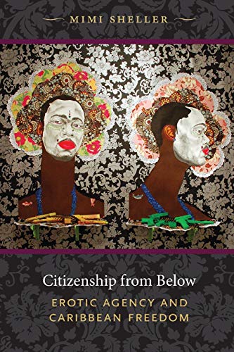 Citizenship from Below: Erotic Agency and Caribbean Freedom (Next Wave: New Directions in Women's Studies) von Duke University Press