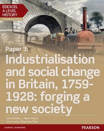 Edexcel A Level History, Paper 3: Industrialisation and social change in Britain, 1759-1928: forging a new society Student Book + ActiveBook (Edexcel GCE History 2015) von Pearson Education Limited