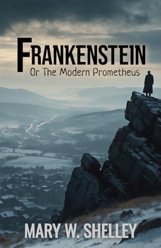 Frankenstein; Or, The Modern Prometheus: 1831 Dark Gothic Novel of Science Fiction and Horror