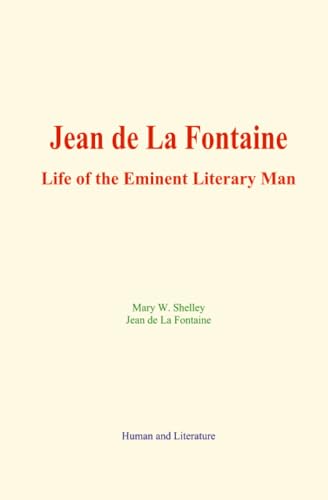 Jean de La Fontaine : Life of the Eminent Literary Man von Human and Literature